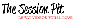 The Session Pit - Music videos you'll love